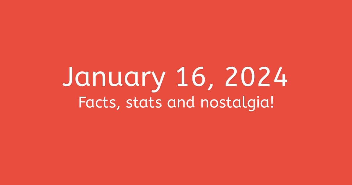 January 16, 2024 Facts, Nostalgia, and News