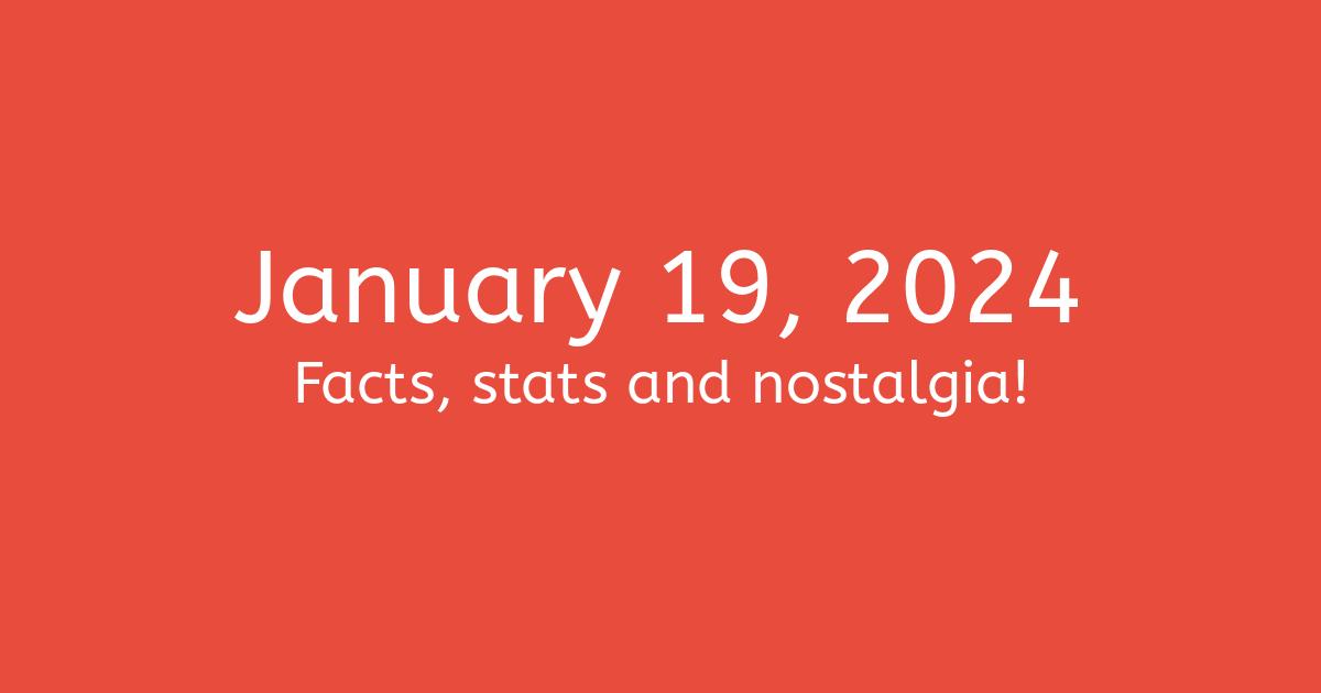 January 19, 2024 Facts, Nostalgia, and News