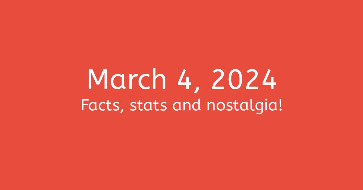 March 4, 2024 Facts, Nostalgia, and News