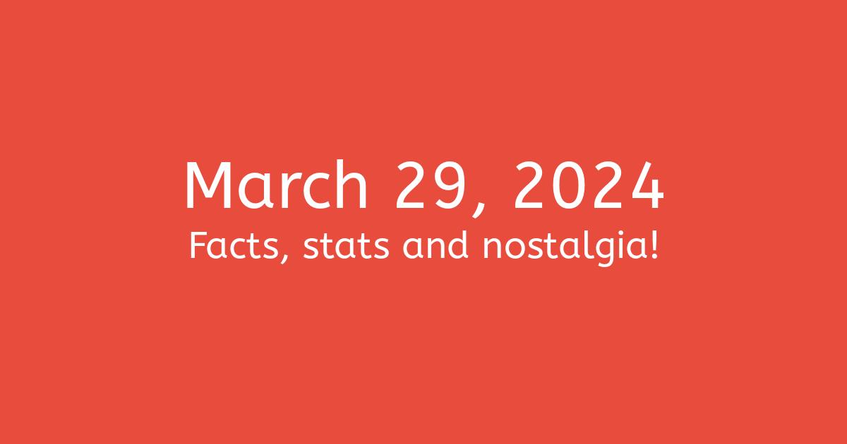 March 29, 2024 Facts, Nostalgia, and News