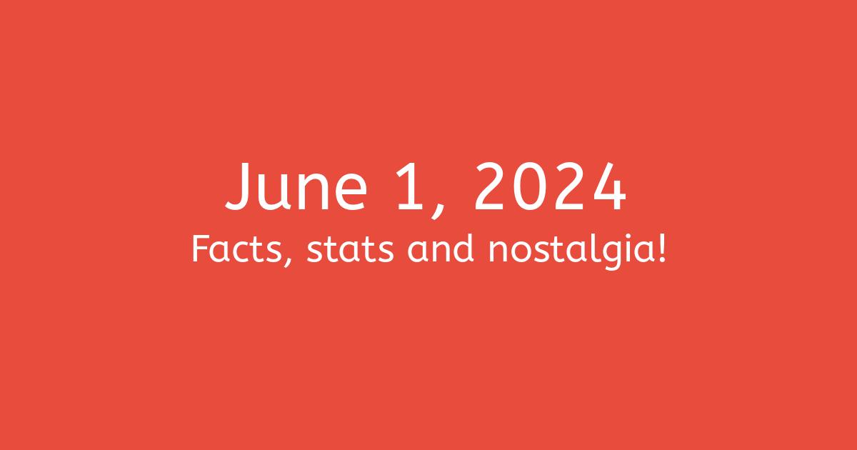 June 1, 2024 Facts, Nostalgia, and News