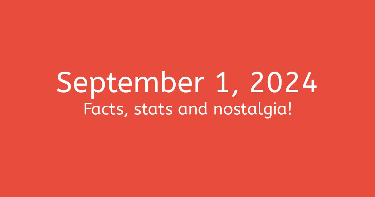 September 1, 2024 Facts, Statistics, and Events