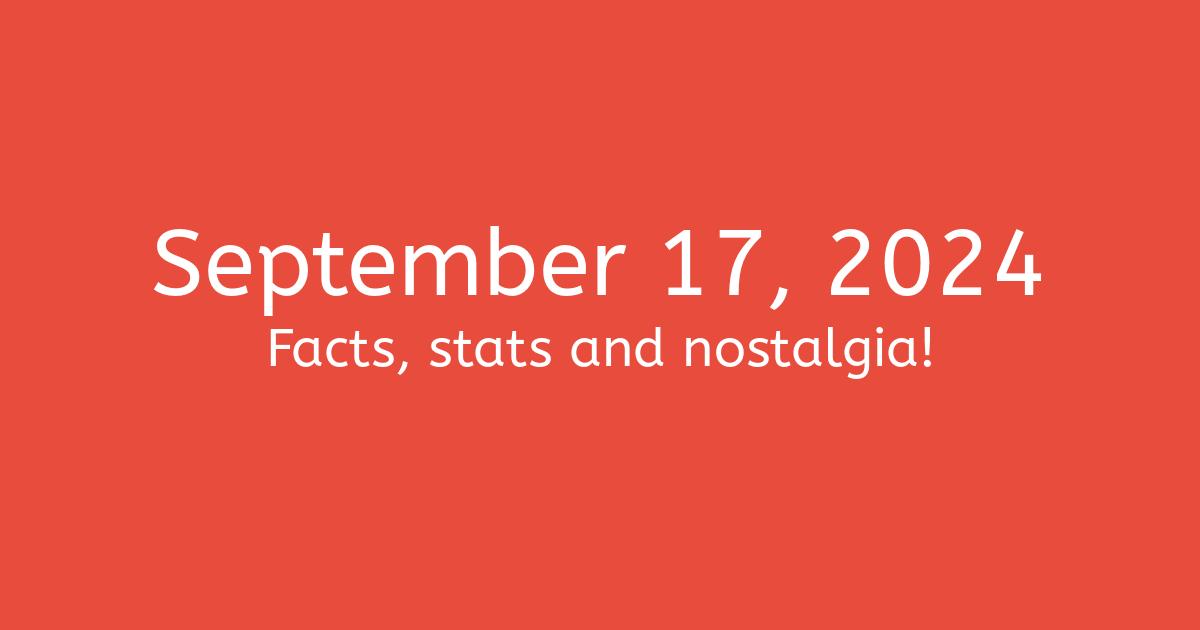 September 17, 2024 Facts, Statistics, and Events