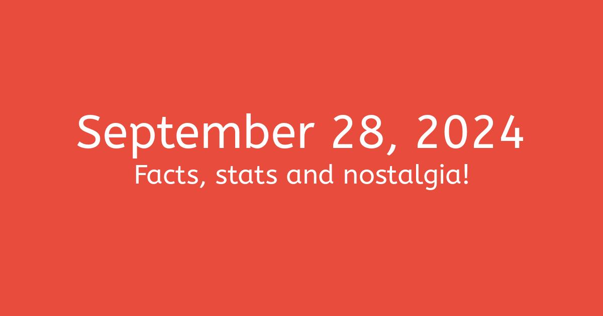 September 28, 2024 Facts, Statistics, and Events